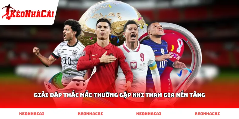 giai dap thac mac thuong gap khi tham gia nen tang Giải đáp thắc mắc thường gặp khi tham gia nền tảng