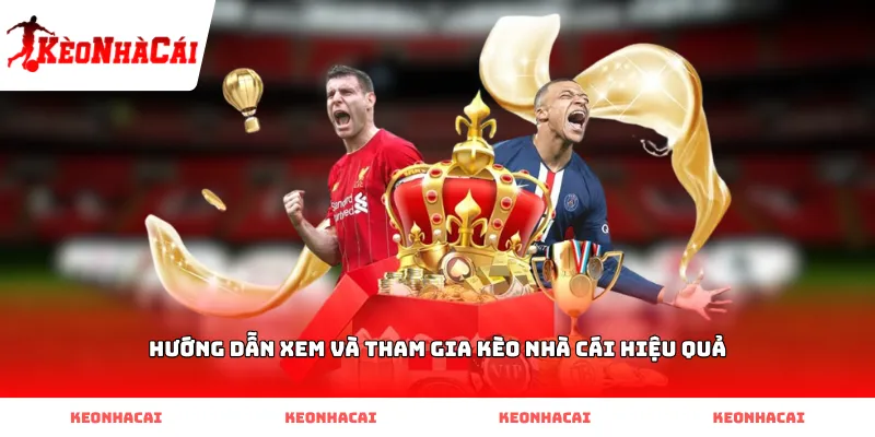 huong dan xem va tham gia keo nha cai hieu qua Hướng dẫn xem và tham gia kèo nhà cái hiệu quả