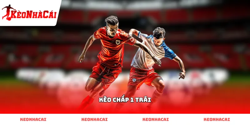 Cách hoạt động của tỷ lệ Kèo Chấp 1 Trái