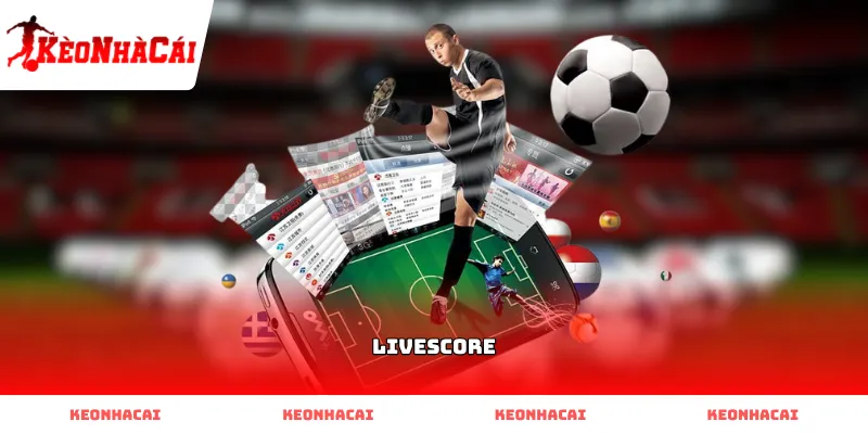Cập nhật tỷ số bóng đá trực tuyến qua Livescore cực nhanh