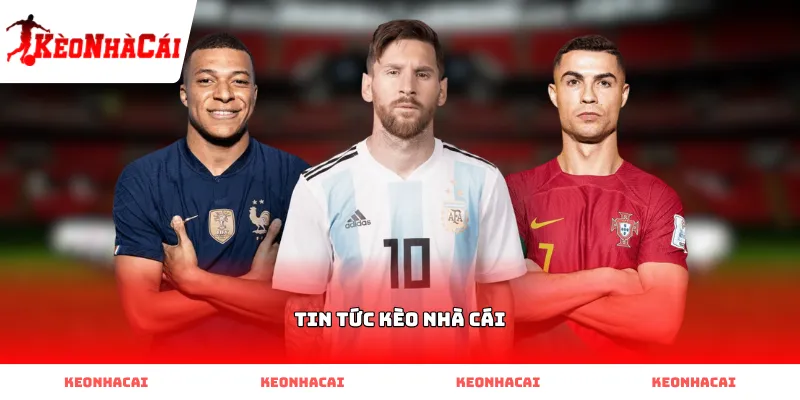 tin tuc keo nha cai Cập nhật tin tức kèo nhà cái nhanh chóng chính xác